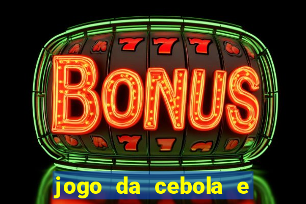 jogo da cebola e da berinjela